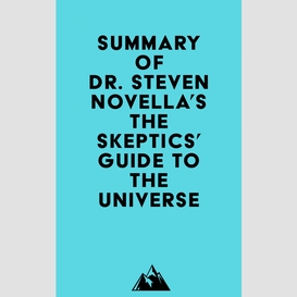 Summary of dr. steven novella's the skeptics' guide to the universe