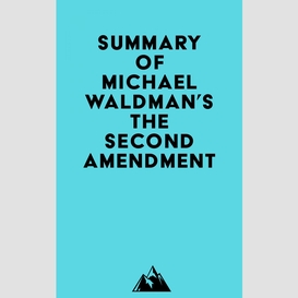 Summary of michael waldman's the second amendment