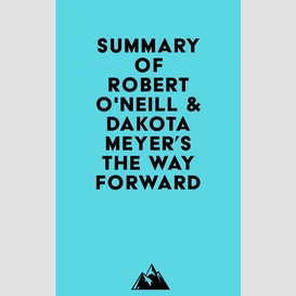 Summary of robert o'neill & dakota meyer's the way forward