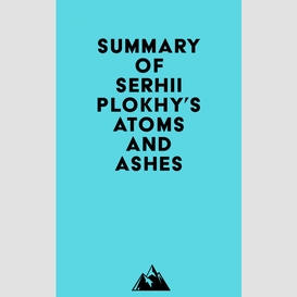 Summary of serhii plokhy's atoms and ashes