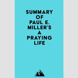 Summary of paul e. miller's a praying life