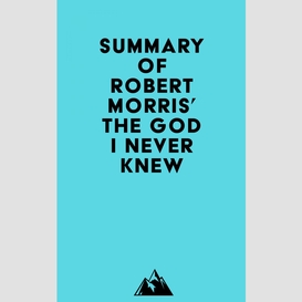 Summary of robert morris' the god i never knew
