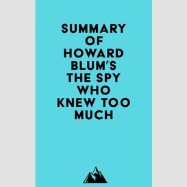 Summary of howard blum's the spy who knew too much