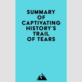 Summary of captivating history's trail of tears