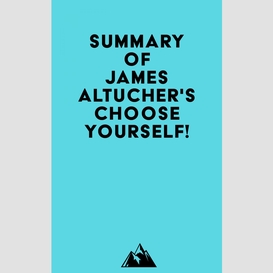 Summary of james altucher's choose yourself!