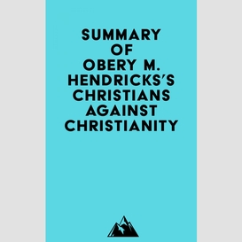 Summary of obery m. hendricks, jr.'s christians against christianity