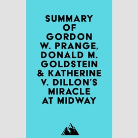 Summary of gordon w. prange, donald m. goldstein & katherine v. dillon's miracle at midway