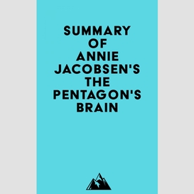 Summary of annie jacobsen's the pentagon's brain