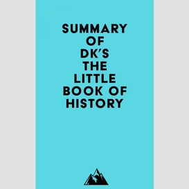 Summary of dk's the little book of history