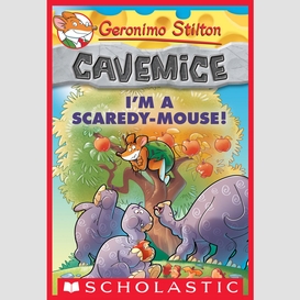 I'm a scaredy-mouse! (geronimo stilton cavemice #7)