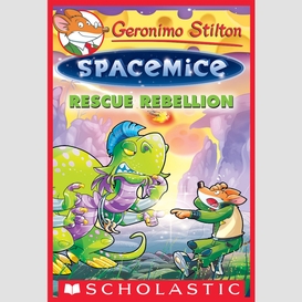 Rescue rebellion (geronimo stilton spacemice #5)