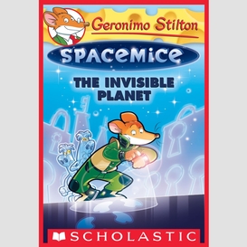 The invisible planet (geronimo stilton spacemice #12)