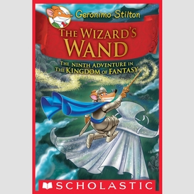 The wizard's wand (geronimo stilton and the kingdom of fantasy #9)