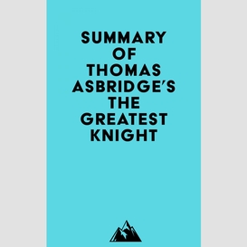 Summary of thomas asbridge's the greatest knight