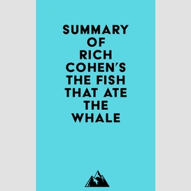 Summary of rich cohen's the fish that ate the whale