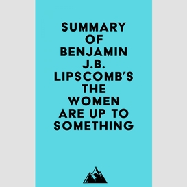 Summary of benjamin j.b. lipscomb's the women are up to something