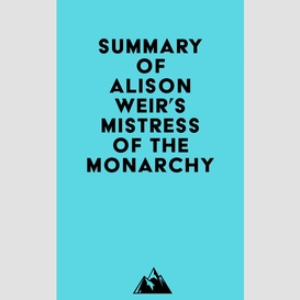 Summary of alison weir's mistress of the monarchy