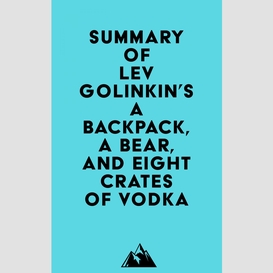 Summary of lev golinkin's a backpack, a bear, and eight crates of vodka