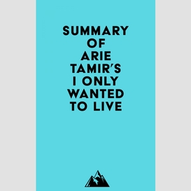 Summary of arie tamir's i only wanted to live