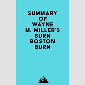 Summary of wayne m. miller's burn boston burn