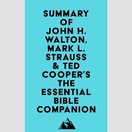 Summary of john h. walton, mark l. strauss & ted cooper, jr.'s the essential bible companion