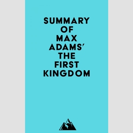 Summary of max adams' the first kingdom
