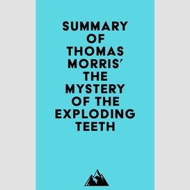 Summary of thomas morris' the mystery of the exploding teeth