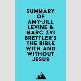 Summary of amy-jill levine & marc zvi brettler's the bible with and without jesus