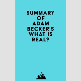 Summary of adam becker's what is real?