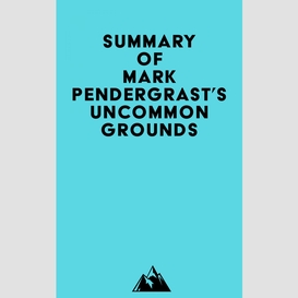 Summary of mark pendergrast's uncommon grounds