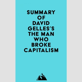 Summary of david gelles's the man who broke capitalism