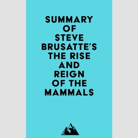 Summary of steve brusatte's the rise and reign of the mammals