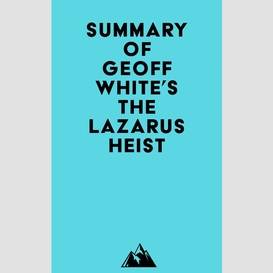 Summary of geoff white's the lazarus heist