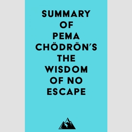 Summary of pema chödrön's the wisdom of no escape