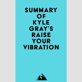 Summary of kyle gray's raise your vibration