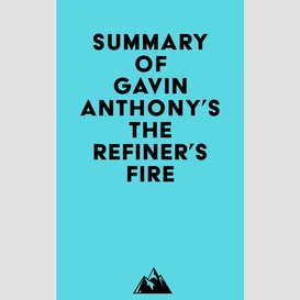 Summary of gavin anthony's the refiner's fire