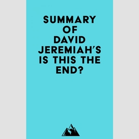 Summary of david jeremiah's is this the end?