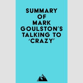Summary of mark goulston's talking to 'crazy'