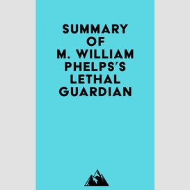 Summary of m. william phelps's lethal guardian