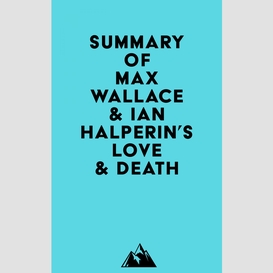 Summary of max wallace & ian halperin's love & death
