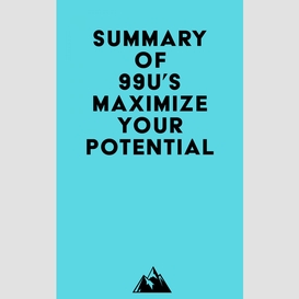 Summary of 99u's maximize your potential