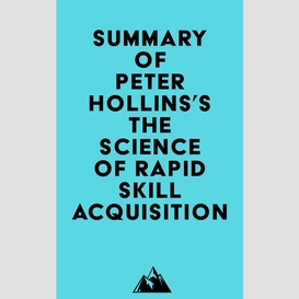 Summary of peter hollins's the science of rapid skill acquisition