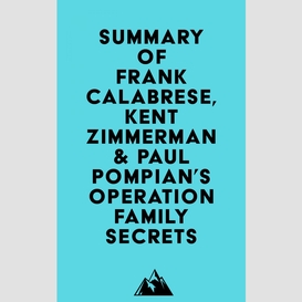 Summary of frank calabrese jr., kent zimmerman & paul pompian's operation family secrets