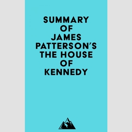 Summary of james patterson's the house of kennedy