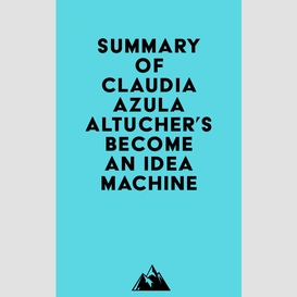 Summary of claudia azula altucher's become an idea machine