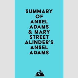 Summary of ansel adams & mary street alinder's ansel adams