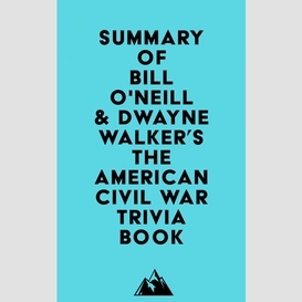 Summary of bill o'neill & dwayne walker's the american civil war trivia book