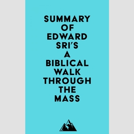 Summary of edward sri's a biblical walk through the mass