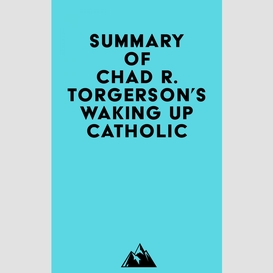 Summary of chad r. torgerson's waking up catholic