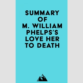 Summary of m. william phelps's love her to death